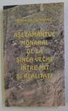 ASEZAMANTUL MONAHAL DE LA SINCA VECHE , INTRE MIT SI REALITATE de MARIA BAGIU MARINO