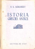 Istoria Greciei Antice - V.S. Sergheev, 1950, Editura de Stat, Coperta Cartonata, Istorie Antica, Romana
