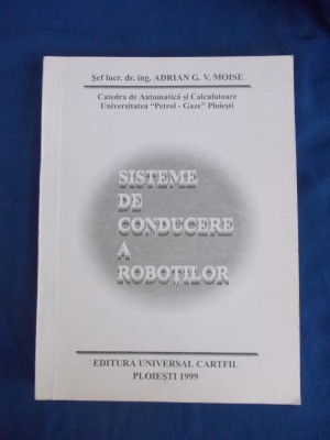 ADRIAN G.V. MOISE - SISTEME DE CONDUCERE A ROBOTILOR , 1999 @ foto