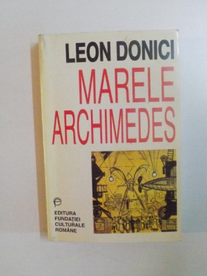 MARELE ARCHIMEDES , PROZA LITERARA , PUBLICISTICA , RECEPTARE CRITICA de LEON DONICI , 1997 foto