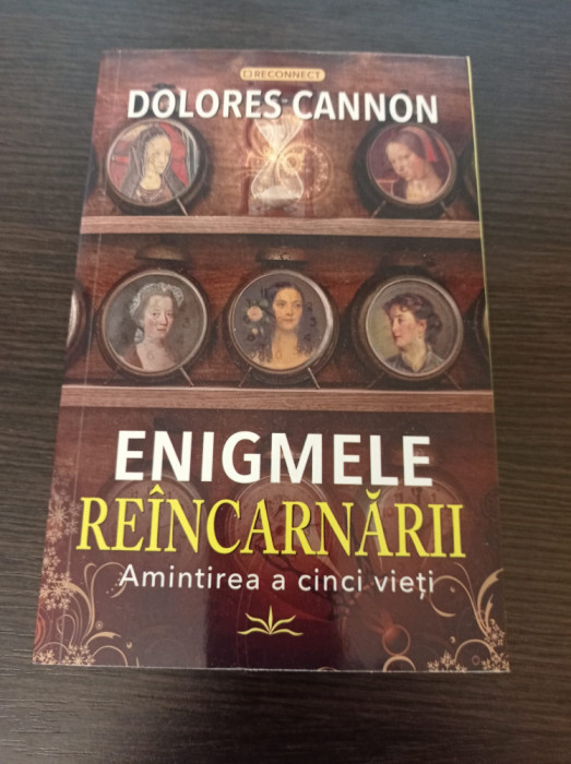 Enigmele reincarnarii. Amintirea a cinci vieti - Dolores Cannon