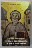 MOSUL GHEORGHE LAZAR , UN SFANT AL ZILELOR NOASTRE de ARHIMANDRIT IOANICHIE BALAN , 2016
