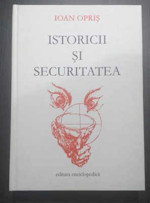 ISTORICII SI SECURITATEA - IOAN OPRIS - CARTONATA foto