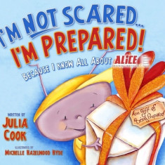 I'm Not Scared... I'm Prepared!: Because I Know All about Alice