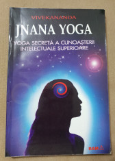 JNANA YOGA: Yoga secreta a cunoa?terii intelectuale superioare - Vivekananda foto