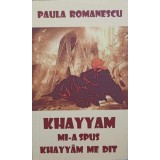 KHAYYAM MI-A SPUS. CATRENE. EDITIE BILINGVA ROMANA-FRANCEZA-PAULA ROMANESCU-244606