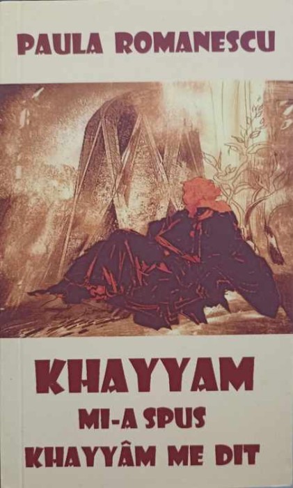 KHAYYAM MI-A SPUS. CATRENE. EDITIE BILINGVA ROMANA-FRANCEZA-PAULA ROMANESCU-244606