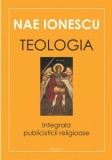 Teologia. Integrala publicisticii religioase - Paperback brosat - Nae Ionescu - Deisis