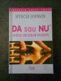 SPENCER JOHNSON - DA SAU NU. GHIDUL DECIZIILOR EFICIENTE