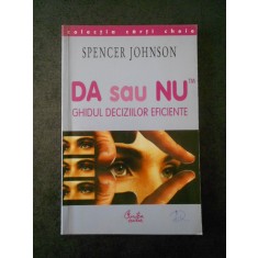 SPENCER JOHNSON - DA SAU NU. GHIDUL DECIZIILOR EFICIENTE