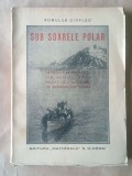 Romulus Cioflec - Sub soarele polar. Impresii și peripeții din voiajul unor salvați dela naufragiu de spărgătorul Krasin