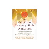 The Addiction Recovery Skills: Changing Addictive Behaviors Using CBT, Mindfulness, and Motivational Interviewing Techniques