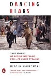 Dancing Bears: True Stories of People Nostalgic for Life Under Tyranny