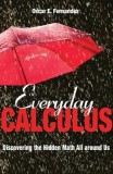 Everyday Calculus: Discovering the Hidden Math All Around Us