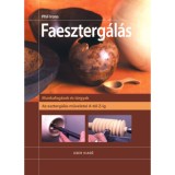 Faeszterg&aacute;l&aacute;s - Az eszterg&aacute;l&aacute;s műveletei A-t&oacute;l Z-ig - Phil Irons