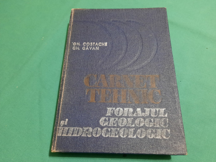 CARNET TEHNIC *FORAJUL GEOLOGIC ȘI HIDROGEOLOGIC/ GH. COSTACHE, GH. GĂVAN/1986