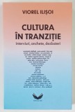 CULTURA IN TRANZITIE , INTERVIURI , ANCHETE , DEZBATERI de VIOREL ILISOI , 2026