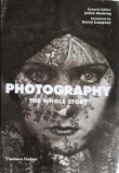 PHOTOGRAPHY THE WHOLE STORY-JULIET HACKING, DAVID CAMPANY