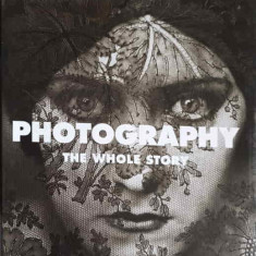 PHOTOGRAPHY THE WHOLE STORY-JULIET HACKING, DAVID CAMPANY