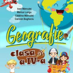 Geografie - Clasa 4 - Manual - Ioan Marculet, Marius Lungu, Catalina Marculet, Carmen Bugheciu