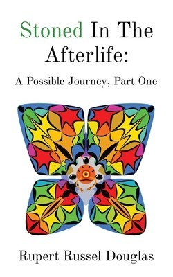 Stoned In The Afterlife: A Possible Journey, Part One