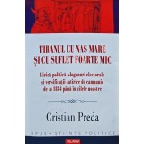 Tiranul cu nas mare si cu suflet foarte mic. Lirica politica, sloganuri electorale si versificatii satirice de campanie de la 1834 pana in zilele noas