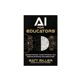 AI for Educators: Learning Strategies, Teacher Efficiencies, and a Vision for an Artificial Intelligence Future