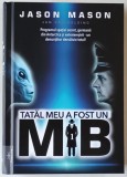 TATAL MEU A FOST UN MIB , PROGRAMUL SPATIAL SECRET , GERMANII DIN ANTARCTICA SI EXTRATERESTRII , UN DENUNTATOR DEZVALUIE TOTUL , VOLUMUL I de JASON MA
