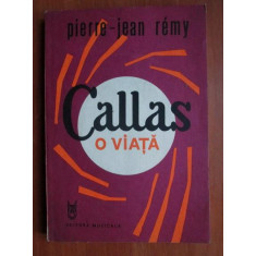 Pierre Jean Remy - Callas. O viata