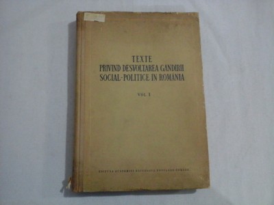 TEXTE PRIVIND DEZVOLTAREA GANDIRII SOCIAL-POLITICE IN ROMANIA Vol.I - Editura Academiei R.P.R, 1954 foto