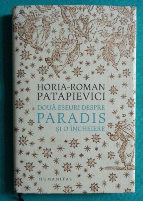Horia Roman Patapievici &amp;ndash; Doua eseuri despre Paradis si o incheiere foto