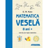 Matematica vesela. Caiet de jocuri logico-matematice (8 ani +) - Katz E. M.