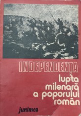 Independenta Lupta Milenara A Poporului Roman - Dan Berindei, Leonid Boicu, Gheorghe Platon , E915
