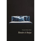 Ban&aacute;n &eacute;s kutya - N&eacute;meth G&aacute;bor D&aacute;vid