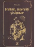 Ocultism, superstitii si stigmate - Silviu Leahu