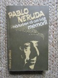 Marturisesc ca am trait. Memorii - Pablo Neruda