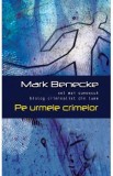 Cumpara ieftin Pe urmele crimelor - Mark Benedecke