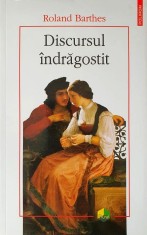 Roland Barthes - Discursul indragostit (eseuri seminarii filosofie indragostire)
