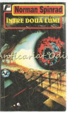 Intre Doua Lumi - Norman Spinrad, Editura Fahrenheit, Bucuresti 1996, Roman SF, 508 Pagini