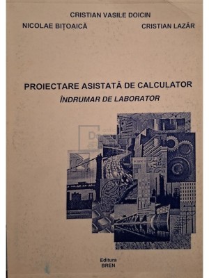 Cristian Vasile Doicin - Proiectare asistata de calculator - Indrumar de laborator (Editia: 2003) foto