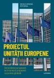 Cumpara ieftin Proiectul unitatii europene. De la ideea europeana la Uniunea Europeana ca putere globala. Volumul 38. Descopera istoria, Litera