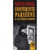 Conferinte pariziene si alte scrieri filosofice - Alexandru Boboc, Edmund Husserl