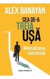 Cea de-a treia usa. Mentalitatea succesului - Alex Banayan