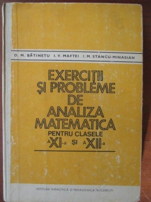 Exercitii si probleme de analiza matematica pentru clasele a XI-a si a XII-a-D. M. Batinetu, I. V. Maftei foto