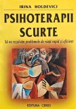 Psihoterapii scurte. Sa ne rezolvam problemele de viata rapid si eficient - 2002 - Irina Holdevici (AG192)