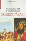 Revolutia de la 1848 in Tara Romaneasca. Boieri si tarani - Apostol Stan