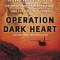 Operation Dark Heart: Spycraft and Special Ops on the Frontlines of Afghanistan---And the Path to Victory