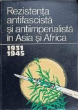 REZISTENTA ANTIFASCISTA SI ANTIIMPERIALISTA IN ASIA SI AFRICA (1931-1945)-GH. UNC, M. BADEA, C. BOTORAN, M.-340771