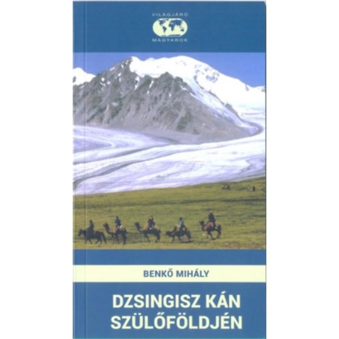 Dzsingisz k&aacute;n sz&uuml;lőf&ouml;ldj&eacute;n - Benkő Mih&aacute;ly