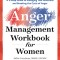 The Anger Management Workbook for Women: A 5-Step Guide to Managing Your Emotions and Breaking the Cycle of Anger